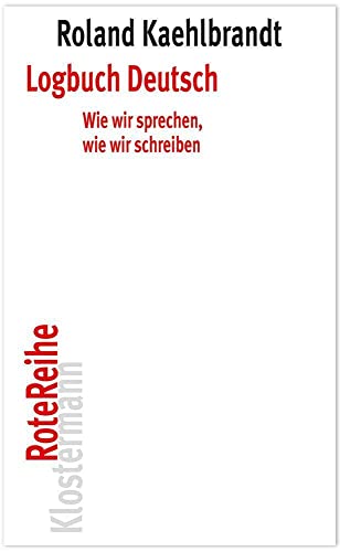 Logbuch Deutsch: Wie wir sprechen, wie wir schreiben (Klostermann RoteReihe, Band 79)